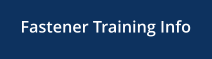 Fastener Training Info